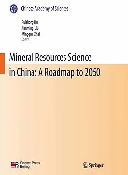 E-Book (pdf) Mineral Resources Science and Technology in China: A Roadmap to 2050 von Ruizhong Hu, Jianming Liu, Mingguo Zhai