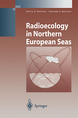 Couverture cartonnée Radioecology in Northern European Seas de Gennady G. Matishov, Dmitry G. Matishov