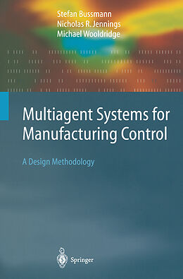 Kartonierter Einband Multiagent Systems for Manufacturing Control von Stefan Bussmann, Michael Wooldridge, Nicolas R. Jennings