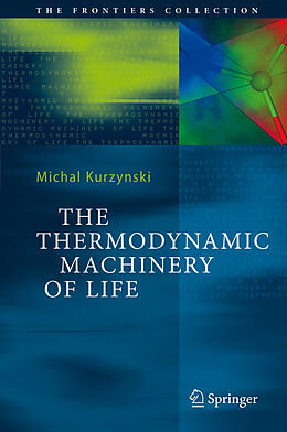 Couverture cartonnée The Thermodynamic Machinery of Life de Michal Kurzynski