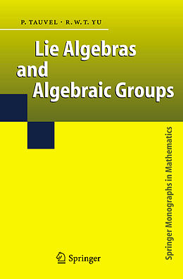Kartonierter Einband Lie Algebras and Algebraic Groups von Rupert W. T. Yu, Patrice Tauvel