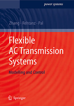 Couverture cartonnée Flexible AC Transmission Systems: Modelling and Control de Xiao-Ping Zhang, Christian Rehtanz, Bikash Pal