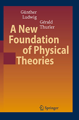 Couverture cartonnée A New Foundation of Physical Theories de Gérald Thurler, Günther Ludwig