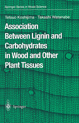 Couverture cartonnée Association Between Lignin and Carbohydrates in Wood and Other Plant Tissues de Takashi Watanabe, Tetsuo Koshijima