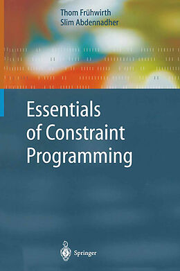 Couverture cartonnée Essentials of Constraint Programming de Slim Abdennadher, Thom Frühwirth