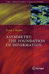 Kartonierter Einband Asymmetry: The Foundation of Information von Scott J. Muller