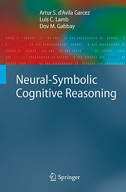 Couverture cartonnée Neural-Symbolic Cognitive Reasoning de Artur S. D'Avila Garcez, Dov M. Gabbay, Luís C. Lamb