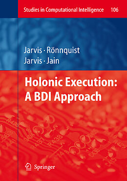 Couverture cartonnée Holonic Execution: A BDI Approach de Jacqueline Jarvis, Ralph Rönnquist, Dennis Jarvis