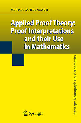 Kartonierter Einband Applied Proof Theory: Proof Interpretations and their Use in Mathematics von Ulrich Kohlenbach