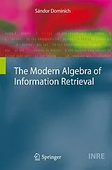 Kartonierter Einband The Modern Algebra of Information Retrieval von Sándor Dominich