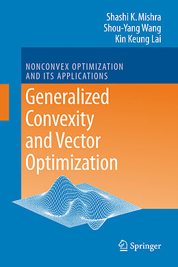 Couverture cartonnée Generalized Convexity and Vector Optimization de Shashi K. Mishra, Kin Keung Lai, Shouyang Wang