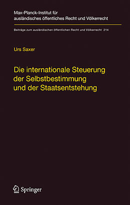 Fester Einband Die internationale Steuerung der Selbstbestimmung und der Staatsentstehung von Urs Saxer