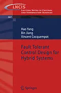 E-Book (pdf) Fault Tolerant Control Design for Hybrid Systems von Hao Yang, Bin Jiang, Vincent Cocquempot