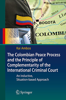 Couverture cartonnée The Colombian Peace Process and the Principle of Complementarity of the International Criminal Court de Kai Ambos