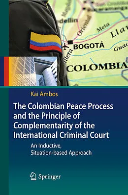 E-Book (pdf) The Colombian Peace Process and the Principle of Complementarity of the International Criminal Court von Kai Ambos