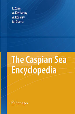 Livre Relié The Caspian Sea Encyclopedia de Igor S. Zonn, Andrey G. Kostianoy, Michael Glantz