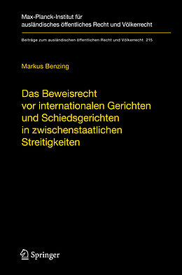 Fester Einband Das Beweisrecht vor internationalen Gerichten und Schiedsgerichten in zwischenstaatlichen Streitigkeiten von Markus Benzing