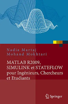 E-Book (pdf) MATLAB R2009, SIMULINK et STATEFLOW pour Ingénieurs, Chercheurs et Etudiants von Nadia Martaj, Mohand Mokhtari
