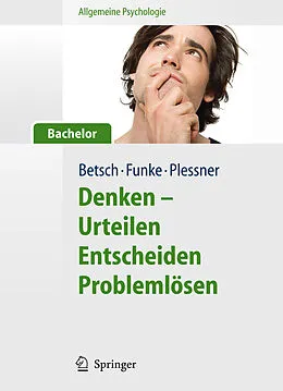 E-Book (pdf) Allgemeine Psychologie für Bachelor: Denken - Urteilen, Entscheiden, Problemlösen. Lesen, Hören, Lernen im Web. von Tilmann Betsch, Joachim Funke, Henning Plessner