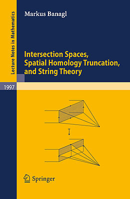 Kartonierter Einband Intersection Spaces, Spatial Homology Truncation, and String Theory von Markus Banagl