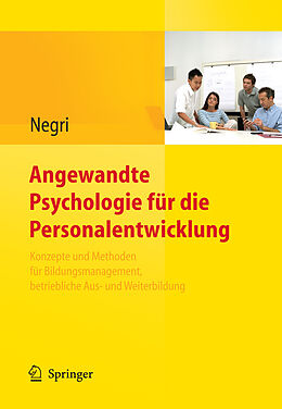 E-Book (pdf) Angewandte Psychologie für die Personalentwicklung. Konzepte und Methoden für Bildungsmanagement, betriebliche Aus- und Weiterbildung von Christoph Negri