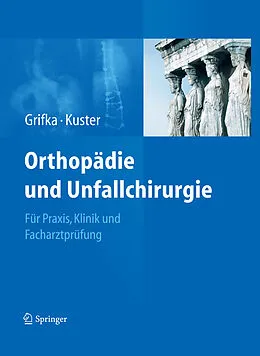E-Book (pdf) Orthopädie und Unfallchirurgie von Joachim Grifka, Markus Kuster