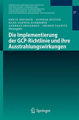 E-Book (pdf) Die Implementierung der GCP-Richtlinie und ihre Ausstrahlungswirkungen von Jochen Taupitz, Andreas Spickhoff, Hans-Ludwig Schreiber