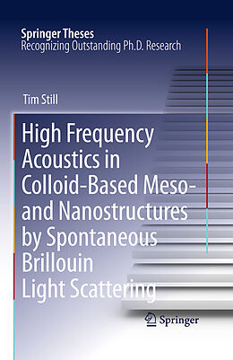 E-Book (pdf) High Frequency Acoustics in Colloid-Based Meso- and Nanostructures by Spontaneous Brillouin Light Scattering von Tim Still