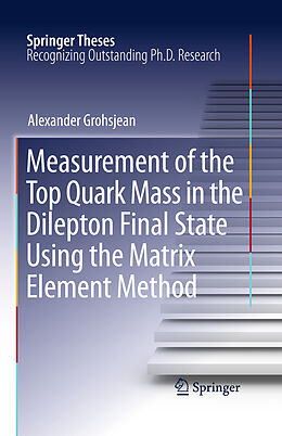 eBook (pdf) Measurement of the Top Quark Mass in the Dilepton Final State Using the Matrix Element Method de Alexander Grohsjean
