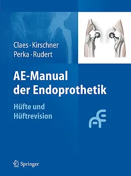 E-Book (pdf) AE-Manual der Endoprothetik von Lutz Claes, Peter Kirschner, Carsten Perka