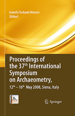 E-Book (pdf) Proceedings of the 37th International Symposium on Archaeometry, 13th - 16th May 2008, Siena, Italy von Isabella Turbanti-Memmi