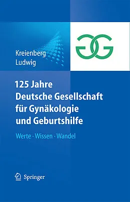 E-Book (pdf) 125 Jahre Deutsche Gesellschaft für Gynäkologie und Geburtshilfe von Hans Ludwig, Rolf Kreienberg