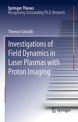 Livre Relié Investigations of Field Dynamics in Laser Plasmas with Proton Imaging de Thomas Sokollik