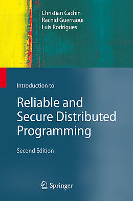 Fester Einband Introduction to Reliable and Secure Distributed Programming von Christian Cachin, Luís Rodrigues, Rachid Guerraoui