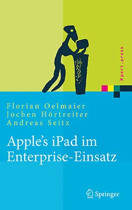 E-Book (pdf) Apple's iPad im Enterprise-Einsatz von Florian Oelmaier, Jochen Hörtreiter, Andreas Seitz