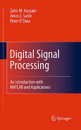 E-Book (pdf) Digital Signal Processing von Zahir M. Hussain, Amin Z. Sadik, Peter O'Shea