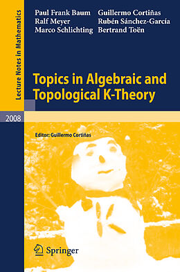E-Book (pdf) Topics in Algebraic and Topological K-Theory von Paul Frank Baum, Guillermo Cortiñas, Ralf Meyer