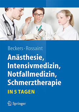 Kartonierter Einband Anästhesie, Intensivmedizin, Notfallmedizin, Schmerztherapie.in 5 Tagen von Rossaint, Beckers