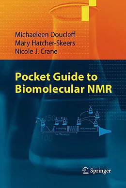 E-Book (pdf) Pocket Guide to Biomolecular NMR von Michaeleen Doucleff, Mary Hatcher-Skeers, Nicole J. Crane