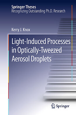 Livre Relié Light-Induced Processes in Optically-Tweezed Aerosol Droplets de Kerry J. Knox