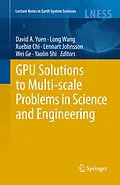 E-Book (pdf) GPU Solutions to Multi-scale Problems in Science and Engineering von David A. Yuen, Long Wang, Xuebin Chi