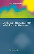 E-Book (pdf) Qualitative Spatial Abstraction in Reinforcement Learning von Lutz Frommberger