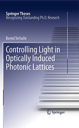 E-Book (pdf) Controlling Light in Optically Induced Photonic Lattices von Bernd Terhalle