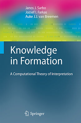 Livre Relié Knowledge in Formation de Janos J. Sarbo, Auke J. J. van Breemen, Jozsef I. Farkas