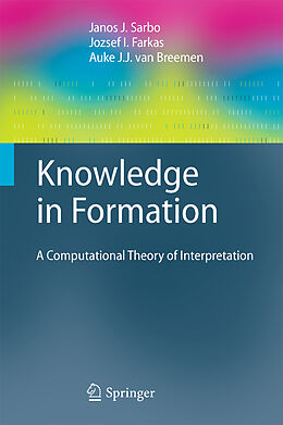 E-Book (pdf) Knowledge in Formation von Janos J. Sarbo, Jozsef I. Farkas, Auke J. J. van Breemen