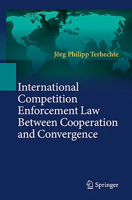E-Book (pdf) International Competition Enforcement Law Between Cooperation and Convergence von Jörg Philipp Terhechte