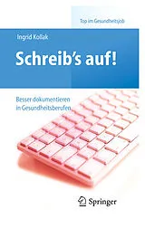 E-Book (pdf) Schreibs auf! - Besser dokumentieren in Gesundheitsberufen von Ingrid Kollak