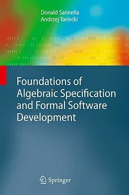 E-Book (pdf) Foundations of Algebraic Specification and Formal Software Development von Donald Sannella, Andrzej Tarlecki