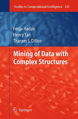 E-Book (pdf) Mining of Data with Complex Structures von Fedja Hadzic, Henry Tan, Tharam S. Dillon