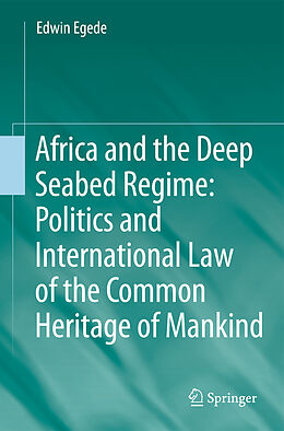 eBook (pdf) Africa and the Deep Seabed Regime: Politics and International Law of the Common Heritage of Mankind de Edwin Egede
